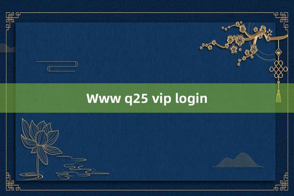 Www q25 vip login