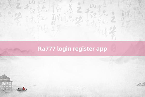 Ra777 login register app