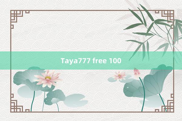 Taya777 free 100