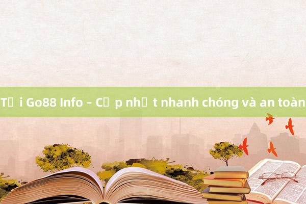 Tải Go88 Info – Cập nhật nhanh chóng và an toàn