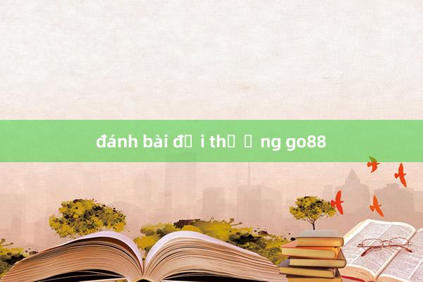 đánh bài đổi thưởng go88