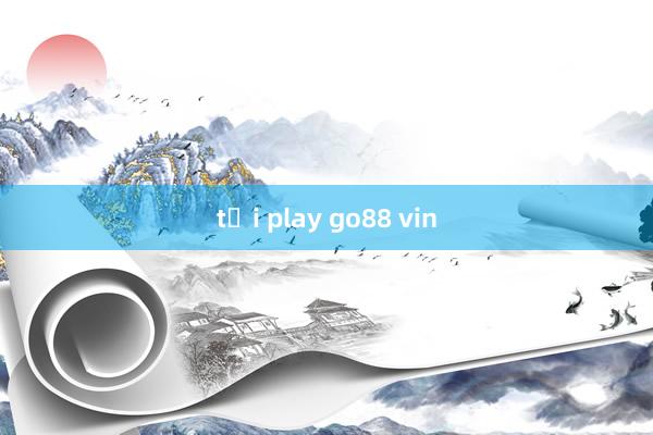 tải play go88 vin